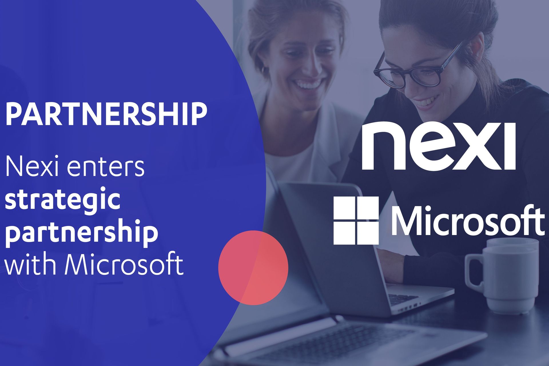 Nuova collaborazione fra Nexi, paytech europea che opera in diversi mercati, e il colosso della digitalizzazione Microsoft